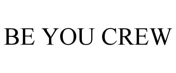 Trademark Logo BE YOU CREW