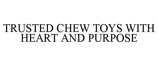 Trademark Logo TRUSTED CHEW TOYS WITH HEART AND PURPOSE