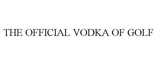 Trademark Logo THE OFFICIAL VODKA OF GOLF