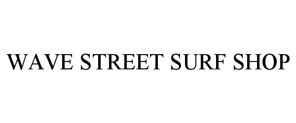 Trademark Logo WAVE STREET SURF SHOP