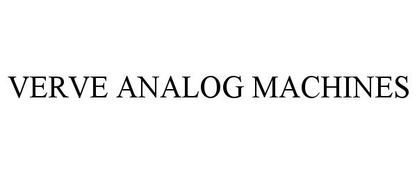 Trademark Logo VERVE ANALOG MACHINES