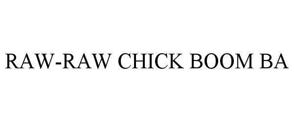  RAW-RAW CHICK BOOM BA