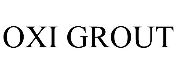 Trademark Logo OXI GROUT