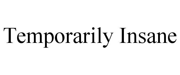 Trademark Logo TEMPORARILY INSANE