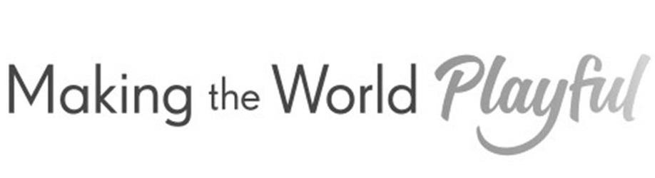 Trademark Logo MAKING THE WORLD PLAYFUL