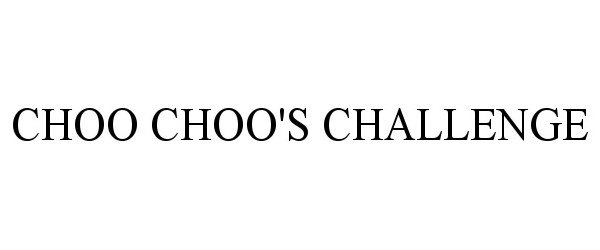 Trademark Logo CHOO CHOO'S CHALLENGE