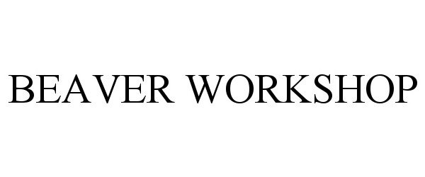 Trademark Logo BEAVER WORKSHOP