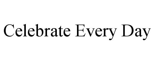 Trademark Logo CELEBRATE EVERY DAY