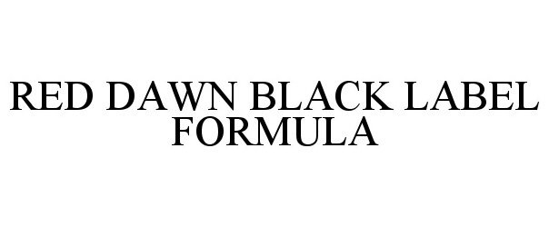 Trademark Logo RED DAWN BLACK LABEL FORMULA