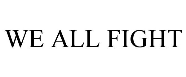 Trademark Logo WE ALL FIGHT