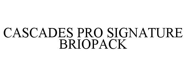 Trademark Logo CASCADES PRO SIGNATURE BRIOPACK