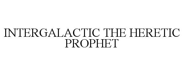 Trademark Logo INTERGALACTIC THE HERETIC PROPHET