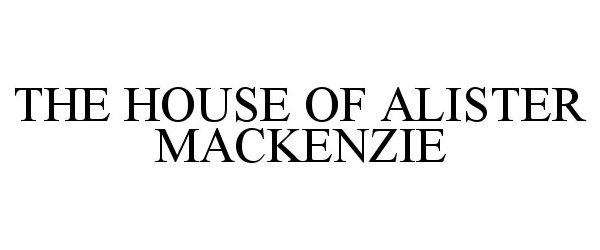 Trademark Logo THE HOUSE OF ALISTER MACKENZIE