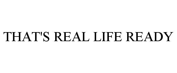 Trademark Logo THAT'S REAL LIFE READY