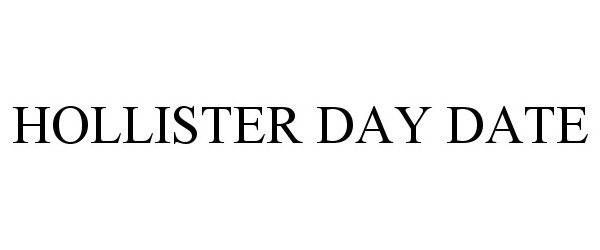Trademark Logo HOLLISTER DAY DATE