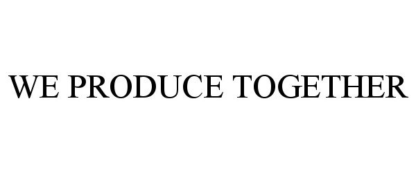  WE PRODUCE TOGETHER