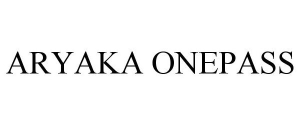 Trademark Logo ARYAKA ONE PASS