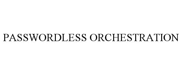 Trademark Logo PASSWORDLESS ORCHESTRATION