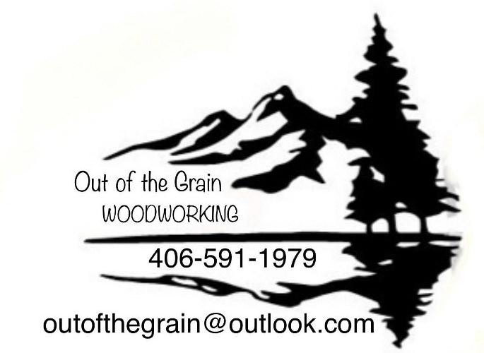  OUT OF THE GRAIN WOODWORKING 406-591-1979 OUTOFTHEGRAIN@OUTLOOK.COM