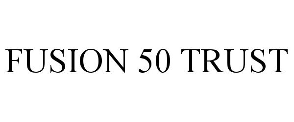 Trademark Logo FUSION 50 TRUST