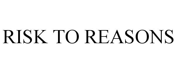 Trademark Logo RISK TO REASONS