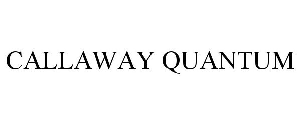 Trademark Logo CALLAWAY QUANTUM