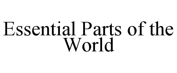 Trademark Logo ESSENTIAL PARTS OF THE WORLD