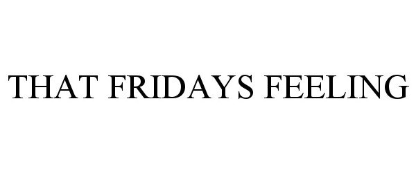 Trademark Logo THAT FRIDAYS FEELING