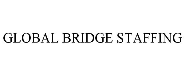 Trademark Logo GLOBAL BRIDGE STAFFING