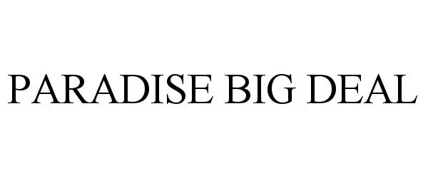Trademark Logo PARADISE BIG DEAL