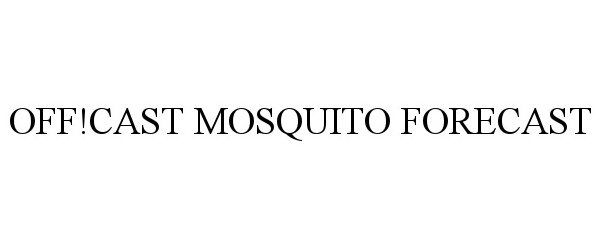 Trademark Logo OFF!CAST MOSQUITO FORECAST