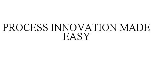  PROCESS INNOVATION MADE EASY