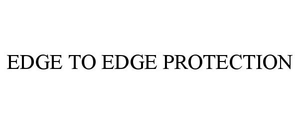 Trademark Logo EDGE TO EDGE PROTECTION
