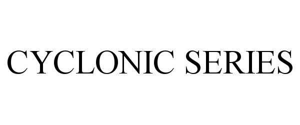Trademark Logo CYCLONIC SERIES