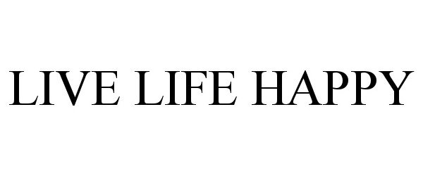 Trademark Logo LIVE LIFE HAPPY