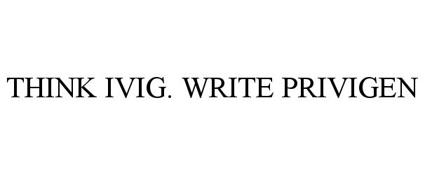 Trademark Logo THINK IVIG. WRITE PRIVIGEN