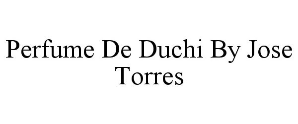  PERFUME DE DUCHI BY JOSE TORRES