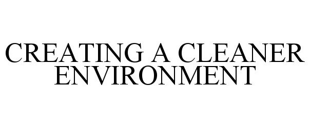 Trademark Logo CREATING A CLEANER ENVIRONMENT