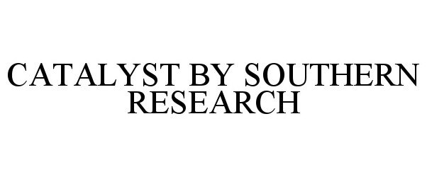 Trademark Logo CATALYST BY SOUTHERN RESEARCH