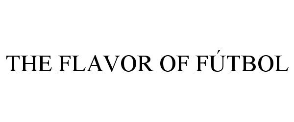 Trademark Logo THE FLAVOR OF FÃTBOL