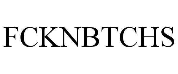 Trademark Logo FCKNBTCHS