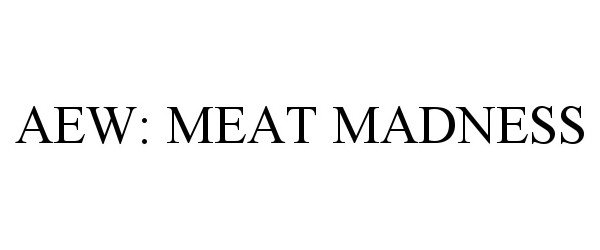 Trademark Logo AEW: MEAT MADNESS