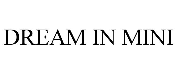Trademark Logo DREAM IN MINI