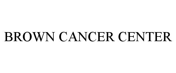 Trademark Logo BROWN CANCER CENTER