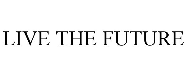 Trademark Logo LIVE THE FUTURE