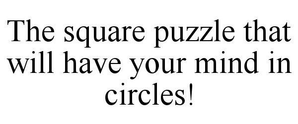  THE SQUARE PUZZLE THAT WILL HAVE YOUR MIND IN CIRCLES!
