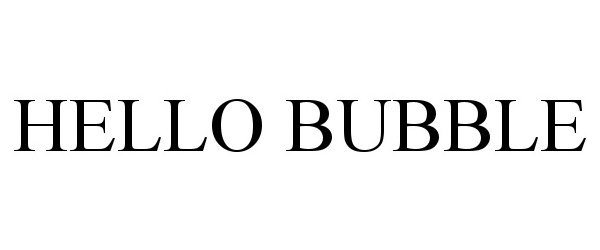 Trademark Logo HELLO BUBBLE