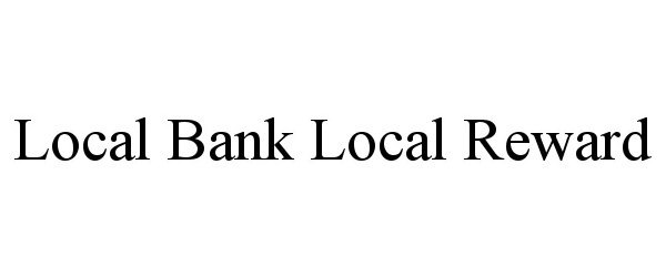 Trademark Logo LOCAL BANK LOCAL REWARD