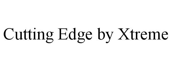 Trademark Logo CUTTING EDGE BY XTREME