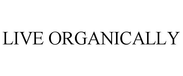 Trademark Logo LIVE ORGANICALLY